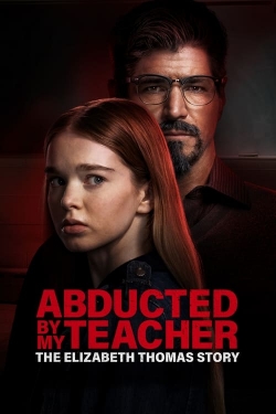 Abducted by My Teacher: The Elizabeth Thomas Story-free